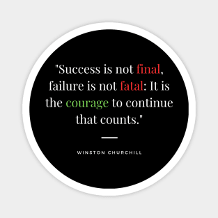 "Success is not final, failure is not fatal: It is the courage to continue that counts." - Winston Churchill Inspirational Quote Magnet